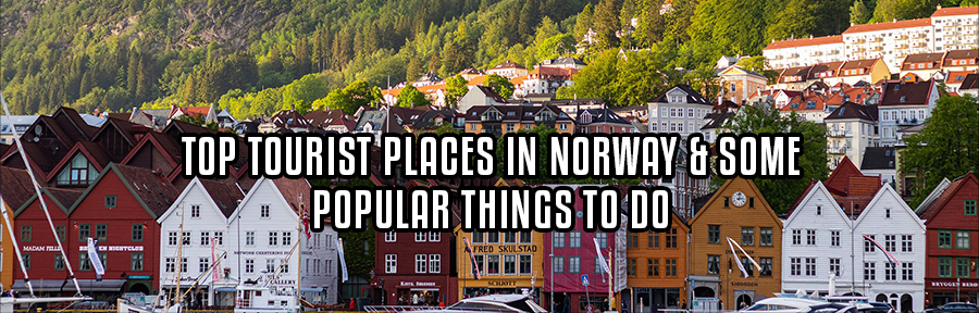 TOP TOURIST PLACES IN NORWAY & SOME POPULAR THINGS TO DO